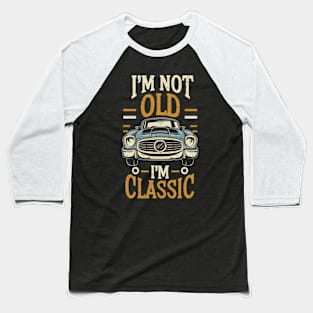 I'm not old i'm classic Baseball T-Shirt